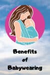 Benefits of Babywearing and Tips for Babywearing Success.