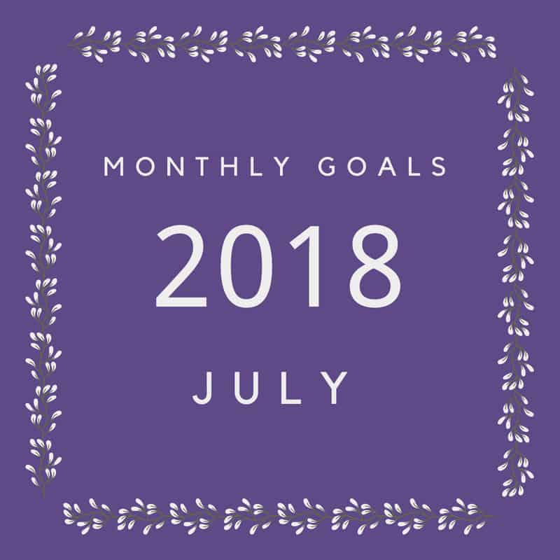 Setting monthly goals - July 2018 #monthlygoals #settinggoals