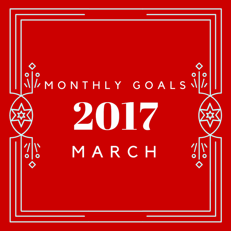 Set goals month by month to keep them attainable. What are your goals for March 2017?
