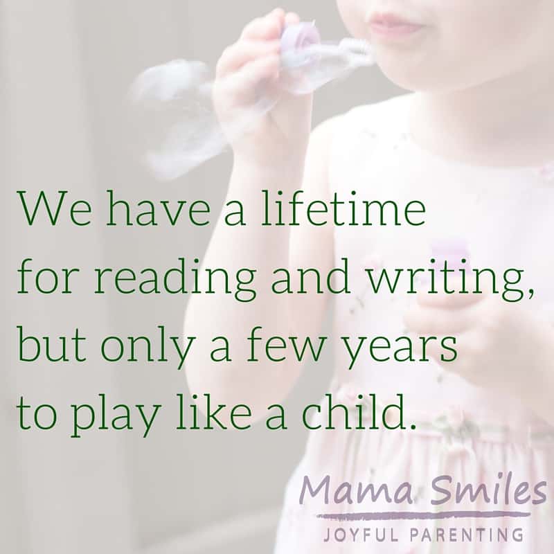 Children need play. We have a lifetime for reading and writing, but only a few years to play like a child.